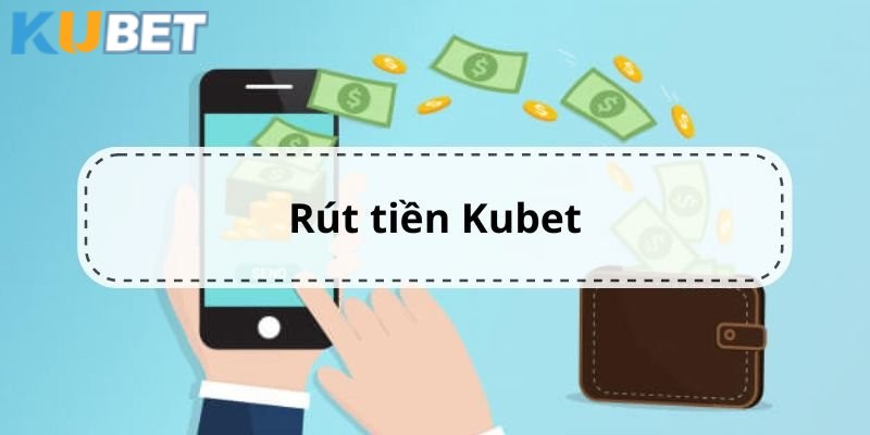 Điều kiện cần và đủ để rút tiền Kubet