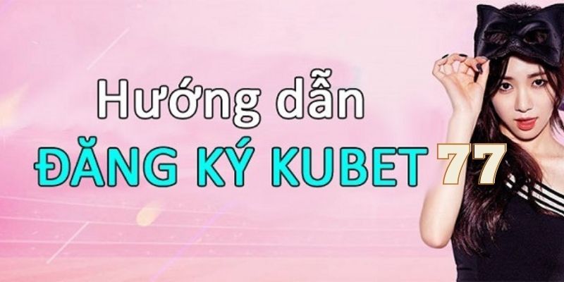 Đăng ký Kubet77 rất cần thiết đối với tín đồ yêu thích giải trí online