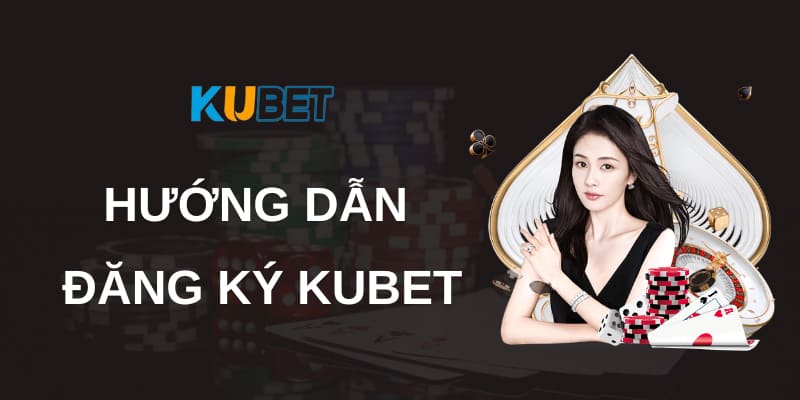 Quy trình đăng ký, đăng nhập cũng được cung cấp kỹ càng tại hướng dẫn Kubet